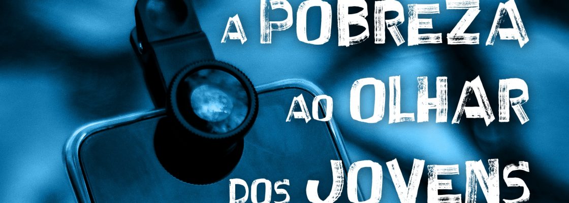 Concurso Juvenil de Fotografia “A Pobreza ao Olhar dos Jovens” | Núcleo Distrital de...