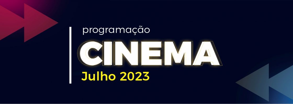 Cinema – Mês de julho 2023